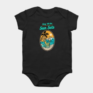 Stay Till the Sun Sets Beach Lifestyle with a drink in my hand Baby Bodysuit